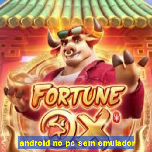 android no pc sem emulador